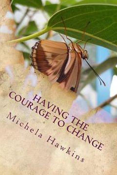 portada Having The Courage To Change: The Journey To Accomplish Change (en Inglés)