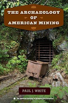 portada Archaeology of Amer Mining (The American Experience in Archaeological Perspective) 