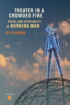 portada Theater in a Crowded Fire: Ritual and Spirituality at Burning man (in English)