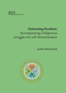 portada Animating freedom: Accompanying Indigenous struggles for self-determination (en Inglés)