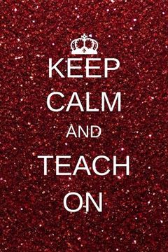 portada Keep calm and teach on: Inspirational Notebooks for Teachers Gift: Great for Teacher Appreciation Gifts / Thank You Teacher / Teacher Of The Y (en Inglés)