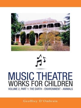 portada Music Theatre Works for Children: Volume 2, Part 1: the Earth - Environment - Animals (en Inglés)