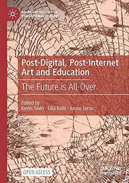 portada Post-Digital, Post-Internet art and Education: The Future is All-Over (Palgrave Studies in Educational Futures) (en Inglés)