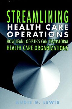 portada streamlining health care operations: how lean logistics can transform organizations (in English)
