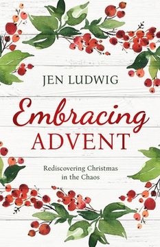 portada Embracing Advent: Rediscovering Christmas in the Chaos (A Daily Devotional) (en Inglés)
