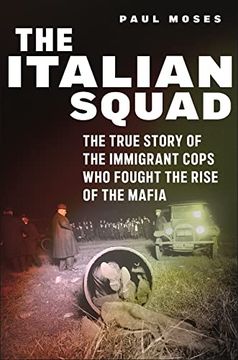 portada The Italian Squad: The True Story of the Immigrant Cops who Fought the Rise of the Mafia (en Inglés)
