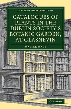 portada Catalogues of Plants in the Dublin Society's Botanic Garden, at Glasnevin (Cambridge Library Collection - Botany and Horticulture) (in English)