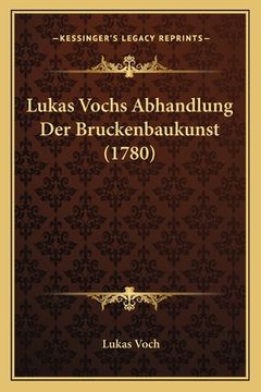 portada Lukas Vochs Abhandlung Der Bruckenbaukunst (1780) (en Alemán)