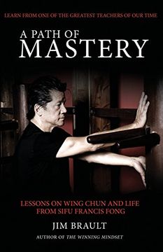 portada A Path of Mastery: Lessons on Wing Chun and Life from Sifu Francis Fong (in English)
