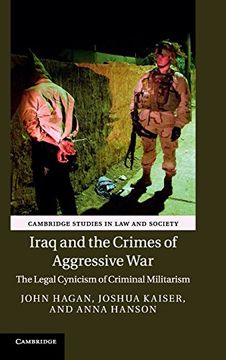 portada Iraq and the Crimes of Aggressive War: The Legal Cynicism of Criminal Militarism (Cambridge Studies in law and Society) (en Inglés)