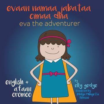 portada Eva the Adventurer. Evaan namaa jabataa cimaa dha: Dual Language: English + Afaan Oromoo (Oromo) (en Inglés)