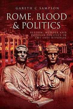 portada Rome, Blood and Politics: Reform, Murder and Popular Politics in the Late Republic 133-70 BC (in English)