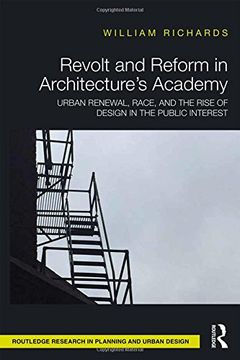 portada Revolt and Reform in Architecture's Academy: Urban Renewal, Race, and the Rise of Design in the Public Interest (Routledge Research in Planning)