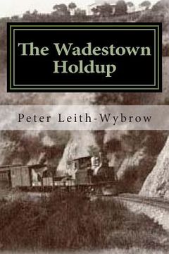 portada The Wadestown Holdup: A story involving trains (en Inglés)