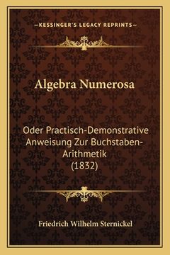 portada Algebra Numerosa: Oder Practisch-Demonstrative Anweisung Zur Buchstaben-Arithmetik (1832) (in German)