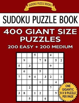 portada Sudoku Puzzle Book 400 Giant Size Puzzles, 200 EASY and 200 MEDIUM: One Gigantic Puzzle Per Letter Size Page (en Inglés)