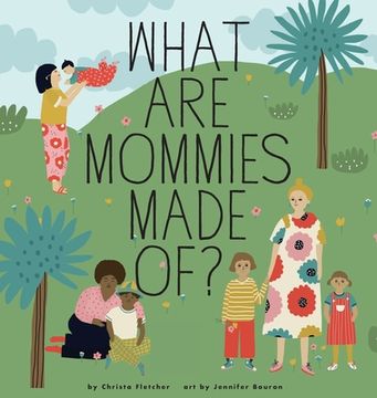 portada What Are Mommies Made Of?: A Gift Book for New Moms (en Inglés)