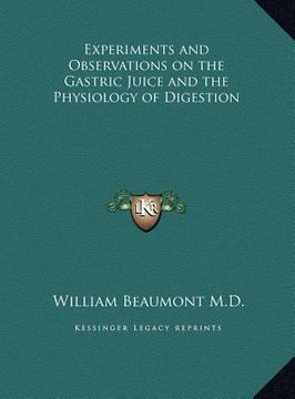 portada experiments and observations on the gastric juice and the phexperiments and observations on the gastric juice and the physiology of digestion ysiology (in English)