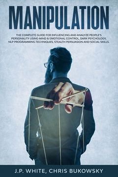 portada Manipulation: The Complete Guide for Influencing and Analyze People's Personality Using Mind & Emotional Control, Dark Psychology, N (in English)