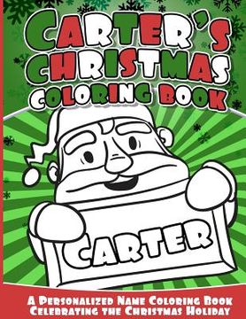 portada Carter's Christmas Coloring Book: A Personalized Name Coloring Book Celebrating the Christmas Holiday