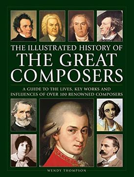 portada Illustrated History of Great Composers: A Guide to the Lives, key Works and Influences of Over 100 Renowned Composers (in English)