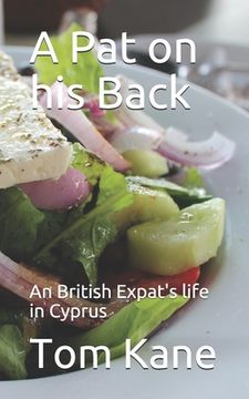 portada A Pat on his Back: An British Expat's life in Cyprus (en Inglés)