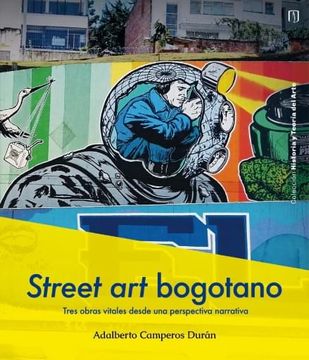 portada Street art bogotano. Tres obras vitales desde una perspectiva narrativa (in Spanish)
