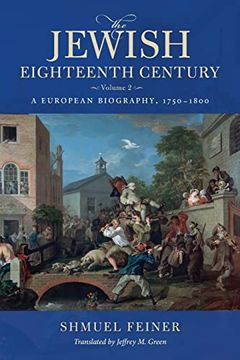 portada The Jewish Eighteenth Century, Volume 2: A European Biography, 1750–1800 (Olamot Series in Humanities and Social Sciences) (en Inglés)