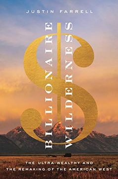 portada Billionaire Wilderness: The Ultra-Wealthy and the Remaking of the American West (Princeton Studies in Cultural Sociology) (in English)