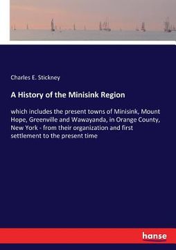 portada A History of the Minisink Region: which includes the present towns of Minisink, Mount Hope, Greenville and Wawayanda, in Orange County, New York - fro 