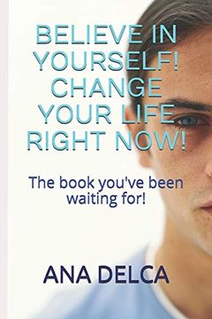 portada Believe in Yourself! Change Your Life Right Now! The Book You've Been Waiting for (en Inglés)