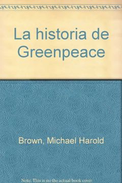 Comprar La Historia De Greenpeace De Michael Harold Brown - Buscalibre