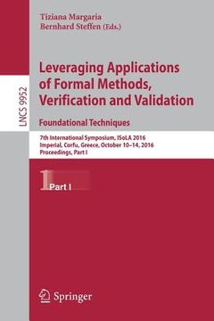 portada Leveraging Applications of Formal Methods, Verification and Validation: Foundational Techniques: 7th International Symposium, Isola 2016, Imperial, Co
