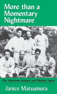 portada More Than a Momentary Nightmare: The Yokohama Incident and Wartime in Japan (en Inglés)