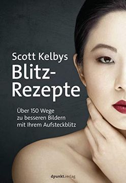 portada Scott Kelbys Blitz-Rezepte: Über 150 Wege zu Besseren Bildern mit Ihrem Aufsteckblitz (in German)