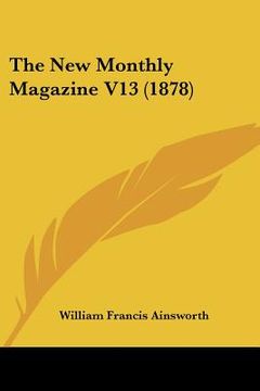 portada the new monthly magazine v13 (1878) (in English)