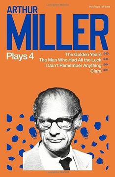portada Arthur Miller Plays 4: The Golden Years; The man who had all the Luck; I Can? T Remember Anything; Clara