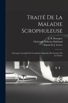 portada Traité De La Maladie Scrophuleuse: Ouvrage Couronné Par L'académie Impériale Des Curieux De La Nature (in French)