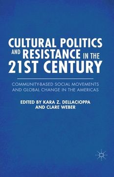 portada Cultural Politics and Resistance in the 21st Century: Community-Based Social Movements and Global Change in the Americas (en Inglés)