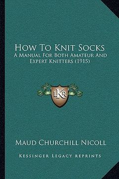 portada how to knit socks: a manual for both amateur and expert knitters (1915) (en Inglés)