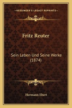 portada Fritz Reuter: Sein Leben Und Seine Werke (1874) (en Alemán)