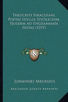 portada Theocriti Syracusani, Poetae Idyllia Spicilegium, Ejusdem Ad Epigrammata Notae (1597) (en Latin)