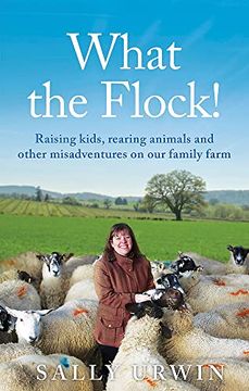portada What the Flock!  Raising Kids, Rearing Animals and Other Misadventures on our Family Farm