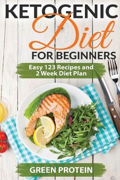 portada Ketogenic: Ketogenic Diet for Beginners: Easy 123 Recipes and 2 Weeks Diet Plan (en Inglés)