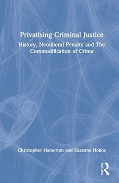 portada Privatising Criminal Justice: History, Neoliberal Penality and the Commodification of Crime (en Inglés)