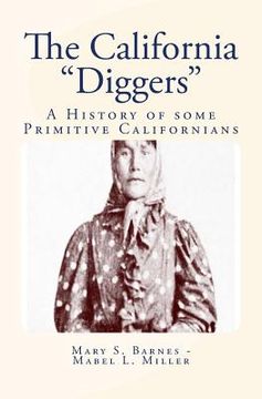 The California "Diggers": A History of some Primitive Californians (en Inglés)