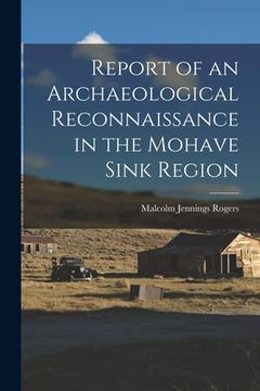 portada Report of an Archaeological Reconnaissance in the Mohave Sink Region (en Inglés)