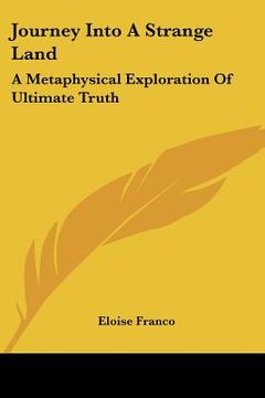 portada journey into a strange land: a metaphysical exploration of ultimate truth (in English)