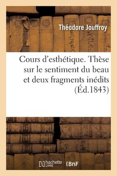 portada Cours d'Esthétique. Thèse Sur Le Sentiment Du Beau Et Deux Fragments Inédits (in French)