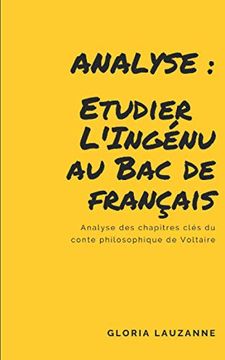 Analyse: Etudier L'ingénu au bac de Français: Analyse des Chapitres Clés du Conte Philosophique de Voltaire (en Francés)